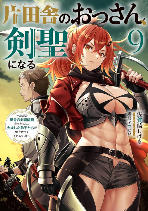 Katainaka no Ossan, Kensei ni Naru 9 - Tada no Inaka no Kenjutsu Shihan Datta noni, Taisei shita Deshi-tachi ga Ore wo Hottekurenai Ken