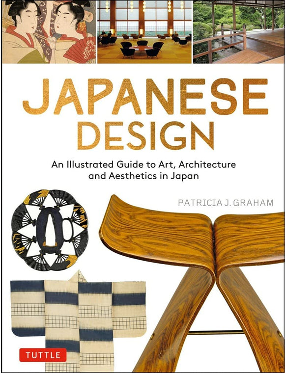 Japanese Design: A Guide to Art, Architecture and Aesthetics in Japan