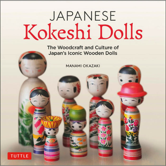 Japanese Kokeshi Dolls: The Woodcraft and Culture of Japan's Iconic Wooden Dolls